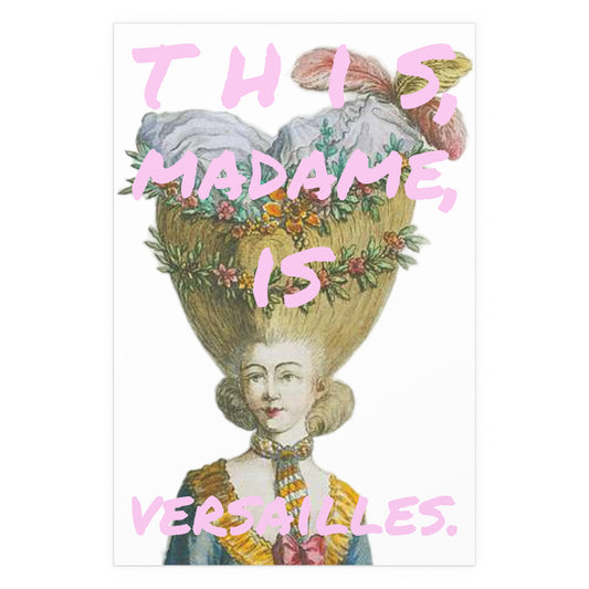 A vibrant and waterproof poster featuring an 18th century French Rococo hairstyle fashion illustration with the iconic quote 'This, Madame, is Versailles' from the movie 'Marie Antoinette'. It gives a luxurious and historical vibe, perfect for history enthusiasts and fans of Marie Antoinette.